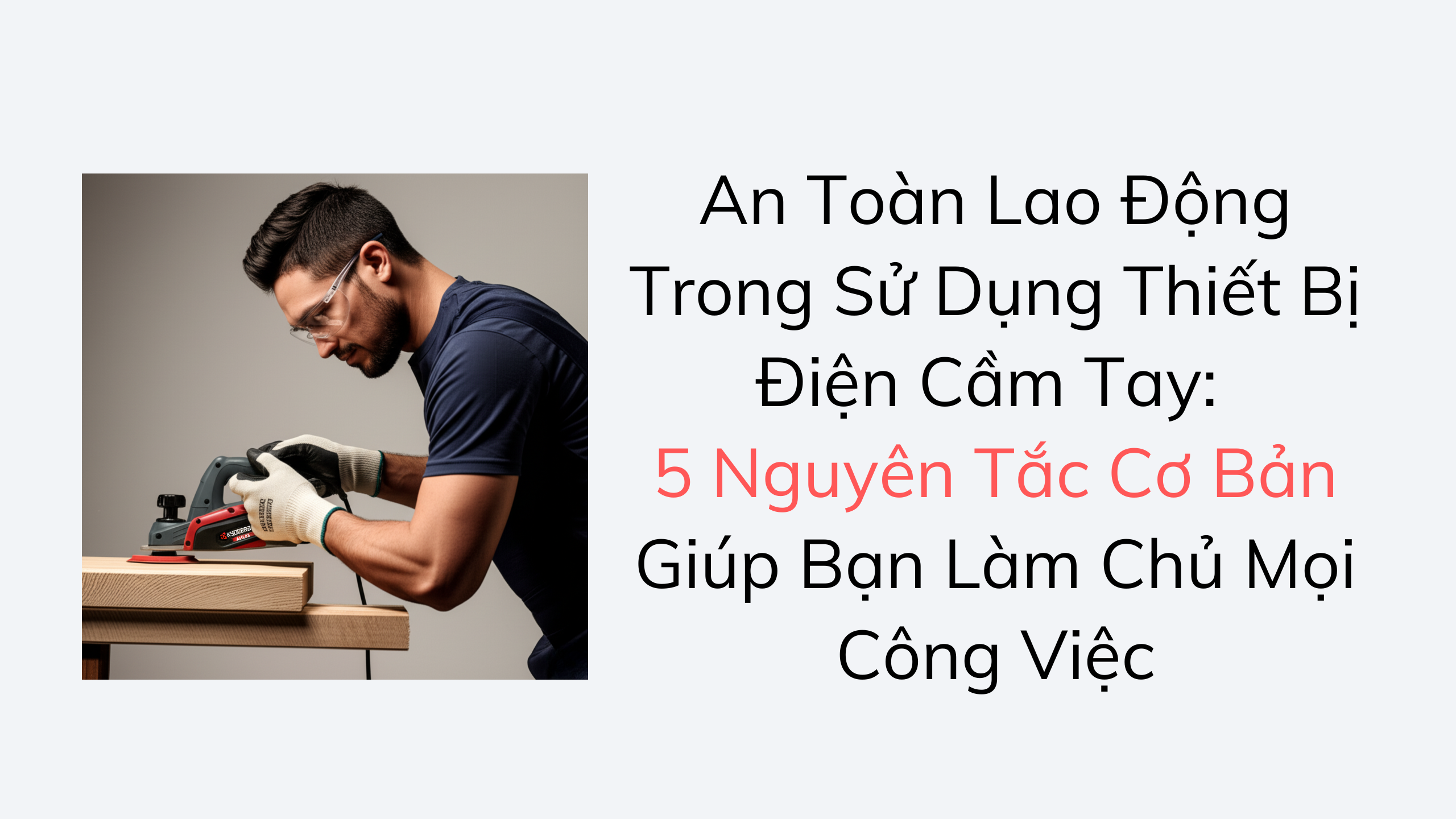 An Toàn Lao Động Trong Sử Dụng Thiết Bị Điện Cầm Tay: 5 Nguyên Tắc Cơ Bản Giúp Bạn Làm Chủ Mọi Công Việc An Toàn Lao Động Trong Sử Dụng Thiết Bị Điện Cầm Tay: 5 Nguyên Tắc Cơ Bản Giúp Bạn Làm Chủ Mọi Công Việc